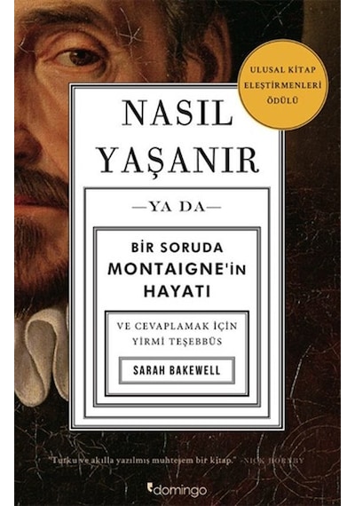 Nasıl Yaşanır ya da Bir Soruda Montaigne'in Hayatı - Sarah Bakewell - Domingo Yayınevi