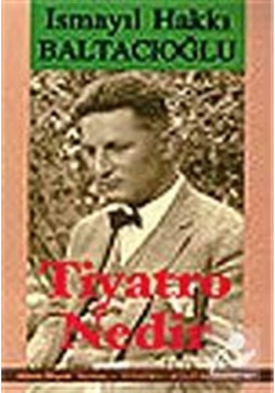 Tiyatro Nedir / İsmayil Hakkı Baltacıoğlu