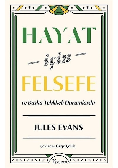Hayat İçin Felsefe ve Başka Tehlikeli Durumlarda - Jules Evans - Koridor Yayıncılık