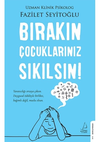 Bırakın Çocuklarınız Sıkılsın! - Fazilet Seyitoğlu - Destek Yayınları
