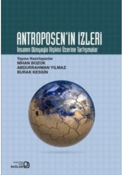 Antroposen'in İzleri - İnsanın Dünyayla İlişkisi Üzerine Tartışma