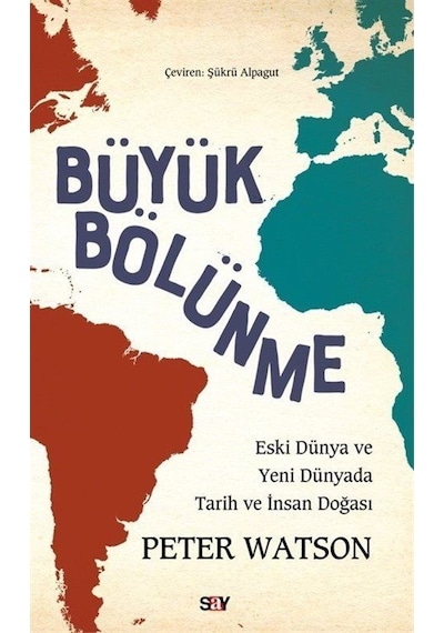 Buyuk Bölunme - Eski Dunya ve Yeni Dunyada Tarih ve İnsan Doğası - Peter Watson - Say Yayınları