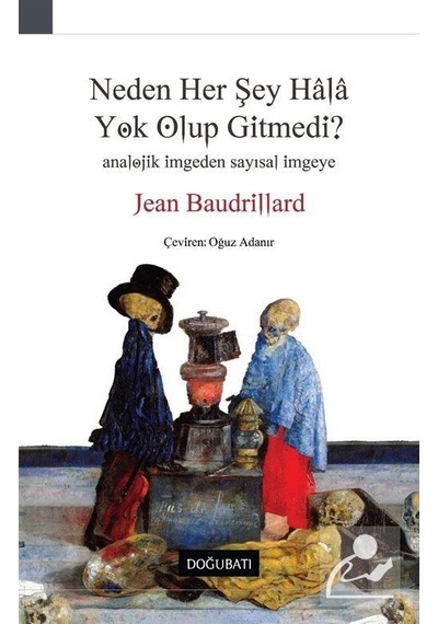 Neden Her Şey Hala Yok Olup Gitmedi? / Jean Baudrillard