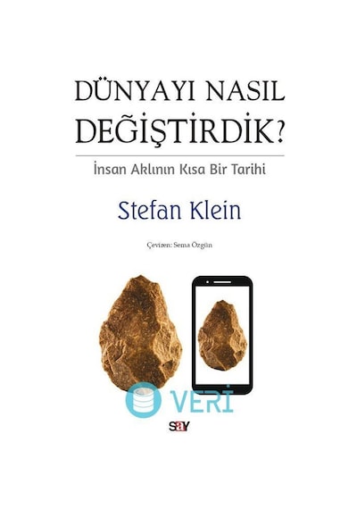 Dunyayı Nasıl Değiştirdik? İnsan Aklının Kısa Bir Tarihi  - Stefan Klein  - Say Yayınları