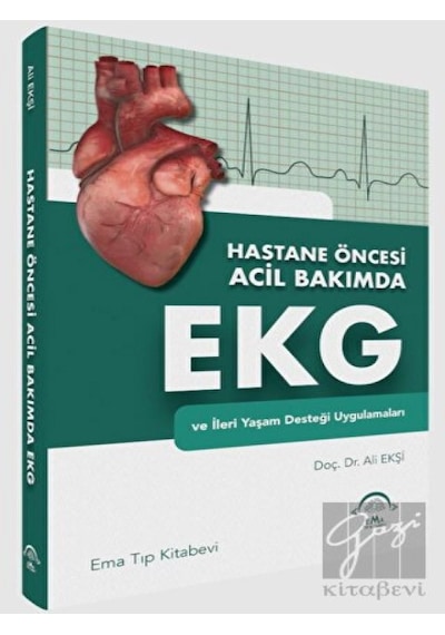 Hastane Öncesi Acil Bakımda EKG ve İleri Yaşam Desteği Uygulamaları  - Ali Ekşi  - Ema Tıp Kitabevi