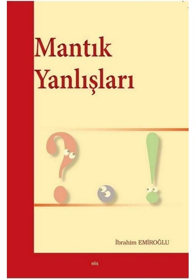 Mantık Yanlışları - İbrahim Emiroğlu - Elis Yayınları