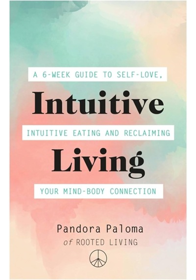 Intuitive Living: A 6-week Guide To Self-love, İntuitive Eating And Reclaiming Your Mind-body Connection