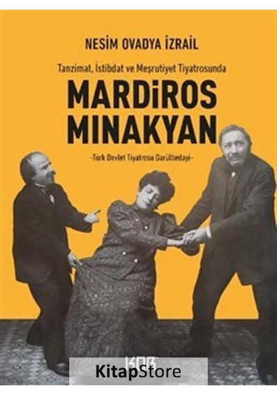Mardiros Minakyan: Tanzimat İstibdat ve Meşrutiyet Tiyatrosunda - Türk Devlet Tiyatrosu Darülbedayi - Nesim Ovadya İzrail - Kor Kitap
