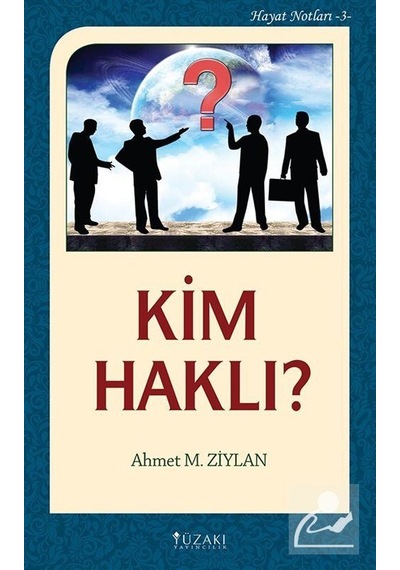 Kim Haklı? - Hayat Notları 3 - Ahmet M. Ziylan - Yüzakı Yayıncılık