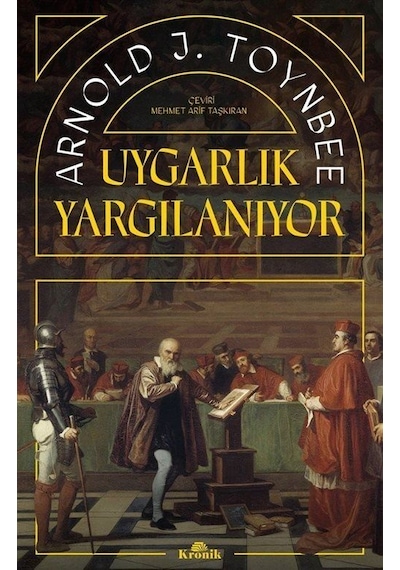 Uygarlık Yargılanıyor - Arnold J. Toynbee - Kronik Kitap