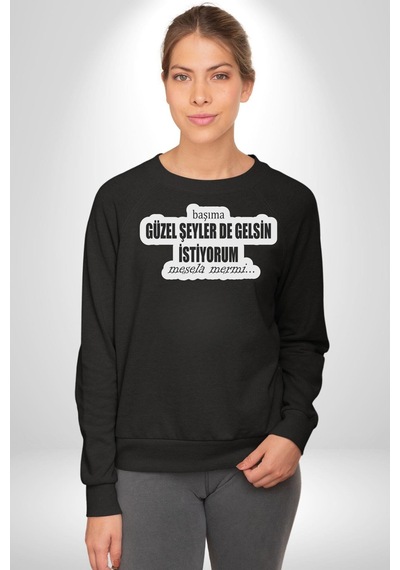 Başıma Güzel Şeylerde Gelsin İstiyorum Mesela Mermi Yazılı Unisex Siyah Sweatshirt Siyah