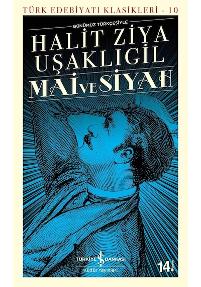 Mai ve Siyah-Günümüz Türkçesiyle - Halid Ziya Uşaklıgil - İş Bankası Kültür Yayınları