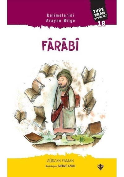 Kelimelerini Arayan Bilge: Farabi - Türk İslam Büyükleri 18 - Gürcan Yaman - Türkiye Diyanet Vakfı Yayınları