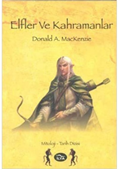 Elfler ve Kahramanlar - Donald A. Mackenzie - İlya Yayınları