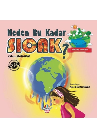 Neden Bu Kadar Sıcak? - Dünyamızı Koruyalım - Cihan Bahadır - Yağmur Çocuk
