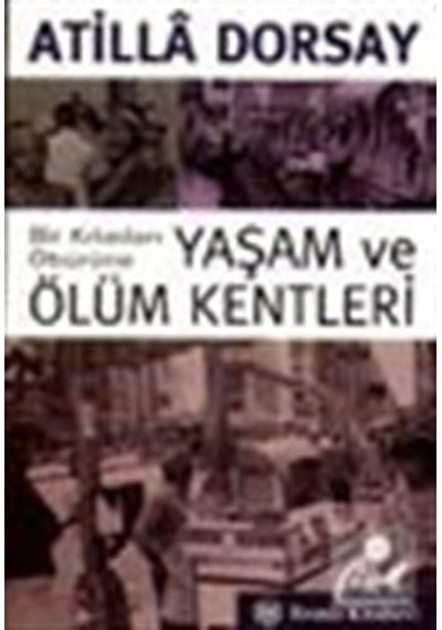 Yaşam ve Ölüm Kentleri - Atilla Dorsay - Remzi Kitabevi