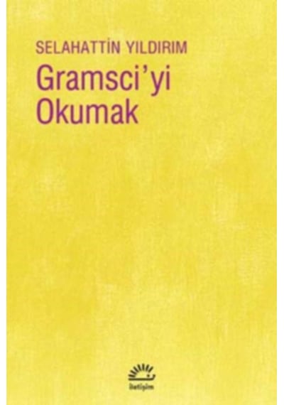 Gramsci'yi Okumak  -  Selahattin Yıldırım  -  İletişim Yayınları