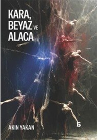 Kara, Beyaz Ve Alaca / Akın Yakan