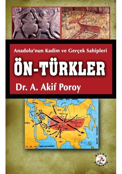 Anadolu'Nun Kadim Ve Gerçek Sahipleri Ön-Türkler / Dr. A. Akif... 9786057620002