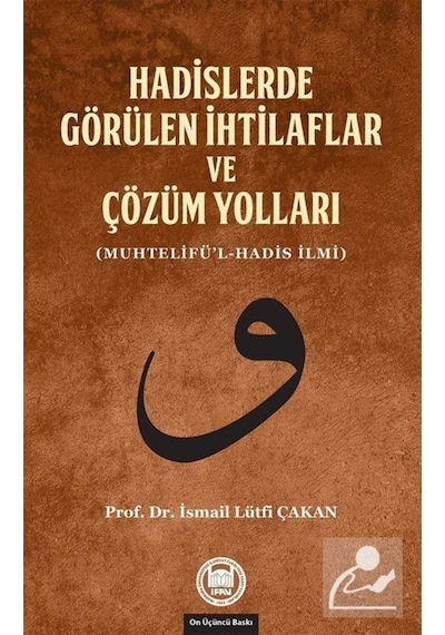Hadislerde Görülen İhtilaflar ve Çözüm Yolları - İsmail Lütfi Çakan - M. Ü. İlahiyat Fakültesi Vakfı Yayı
