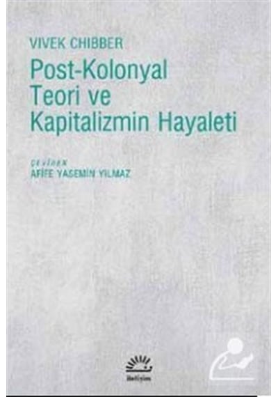 Post-Kolonyal Teori ve Kapitalizmin Hayaleti - Vivek Chibber - İletişim Yayınları