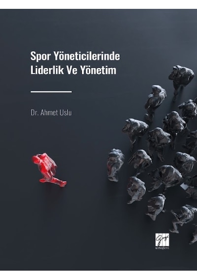 Gazi Kitabevi - Spor Yöneticilerinde Liderlik ve Yönetim - Dr. Ahmet Uslu