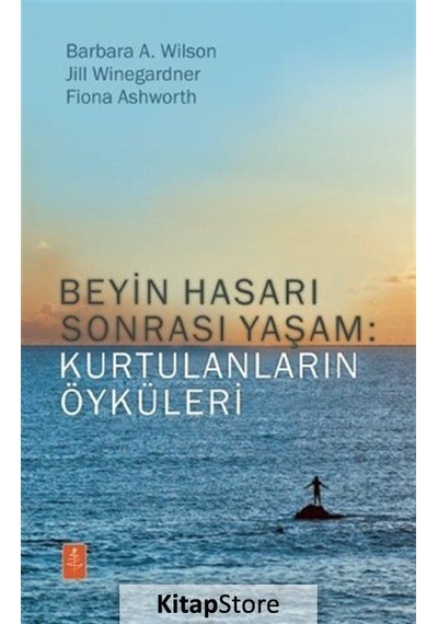 Beyin Hasarı Sonrası Yaşam: Kurtulanların Öyküleri - Barbara A. Wilson - Nobel Yaşam