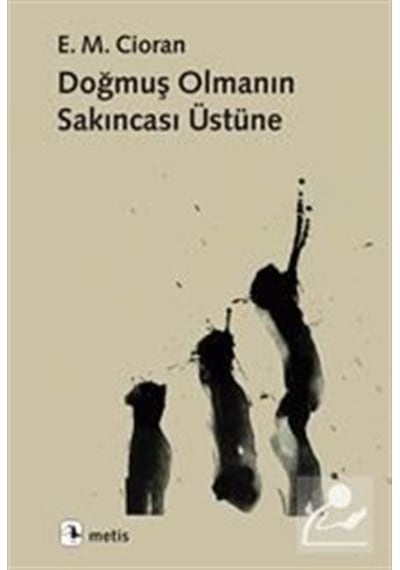 Doğmuş Olmanın Sakıncası Üstüne / Emil Michel Cioran