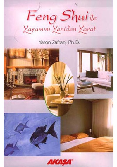 Feng Shui ile Yaşamını Yeniden Yarat - Yaron Zafran - Akaşa Yayın