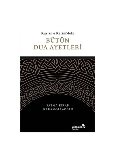 Kur'an-ı Kerim'deki Bütün Dua Ayetleri - Fatma Serap Karamollaoğlu - alBaraka Yayınları