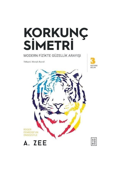 Korkunç Simetri  - Modern Fizikte Güzellik Arayışı  - Anthony Zee  - Ketebe