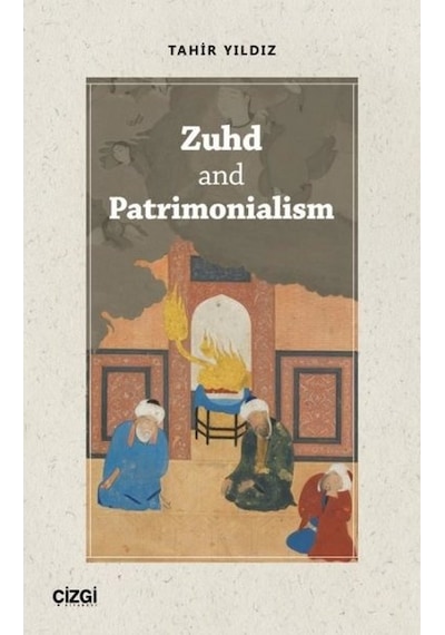 Zuhd and Patrimonialism - Tahir Yıldız - Çizgi Kitabevi