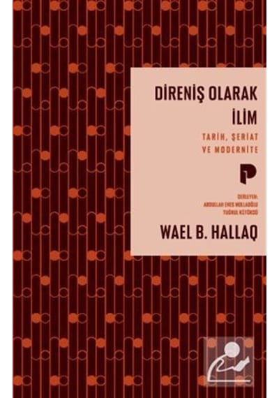 Direniş Olarak İlim / Tarih, Şeriat Ve Modernite / Wael B. Hallaq