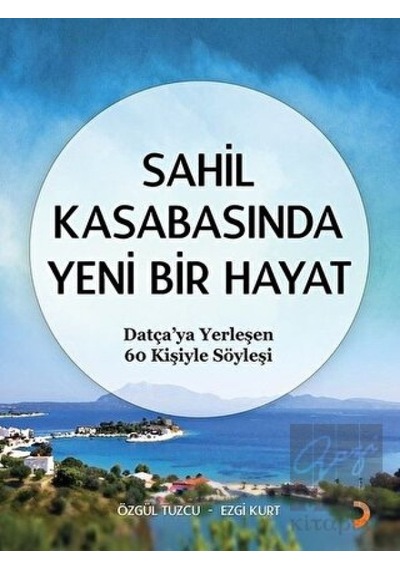 Sahil Kasabasında Yeni Bir Hayat - Datça'ya Yerleşen 60 Kişiyle Söyleşi - Ezgi Kurt - Cinius