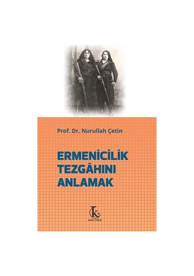 Ermenicilik Tezgahını Anlamak / Prof. Dr. Nurullah Çetin