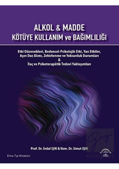Alkol ve Madde - Kötüye Kullanım ve Bağımlılığı - Erdal Işık - Ema Tıp Kitabevi