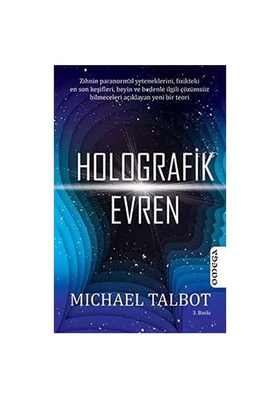 Holografik Evren: Zihnin Paranormal Yeteneklerini, Fizikteki En Son Keşifleri, Beyin Ve Bedenle İlgili Çözümsüz Bilmeceleri Açıklayan Yeni Bir Teori
