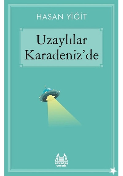Uzaylılar Karadeniz'de - Hasan Yiğit - Arkadaş Yayıncılık