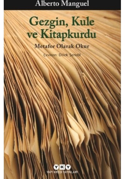 Gezgin, Kule ve Kitapkurdu Metafor Olarak Okur - Alberto Manguel - Yapı Kredi Yayınları
