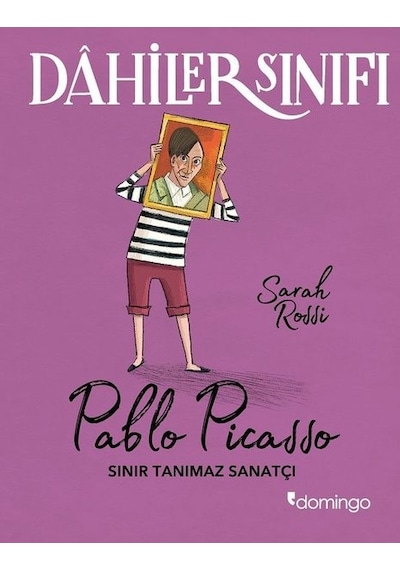 Sınır Tanımaz Sanatçı: Pablo Picasso-Dahiler Sınıfı - Sarah Rossi - Domingo Yayınevi