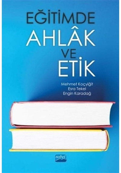 Eğitimde Ahlak ve Etik  -  Esra Tekel  -   Engin Karadağ  -  Nobel Akademik Yayıncılık