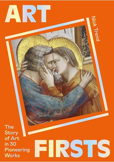 Art Firsts: The Story Of Art İn 30 Pioneering Works