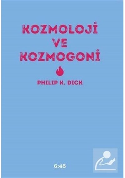 Kozmoloji ve Kozmogoni - Philip K. Dick - Altıkırkbeş Basın Yayın
