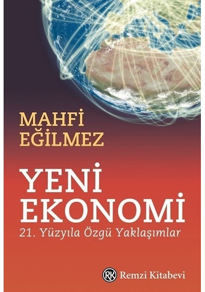 Yeni Ekonomi - 21. Yüzyıla Özgü Yaklaşımlar - Mahfi Eğilmez - Remzi Kitabevi