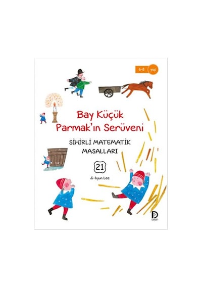 Sihirli Matematik Masalları 21 - Bay Küçük Parmak'ın Serüveni - Ji-Hyun Lee - Düşün Yayınevi