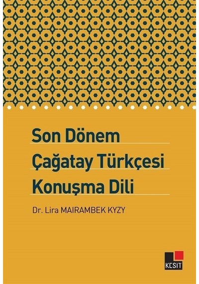 Son Dönem Çağatay Türkçesi Konuşma Dili - Lira Mairambek Kyzy - Kesit Yayınları