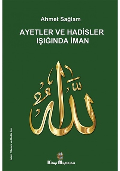 Ayetler ve Hadisler Işığında İman  - Ahmet Sağlam  - Kitap Müptelası Yayınları