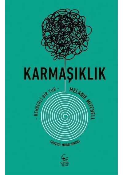 Karmaşıklık: Rehberli Bir Tur  - Melanie Mitchell  - Ginko Bilim