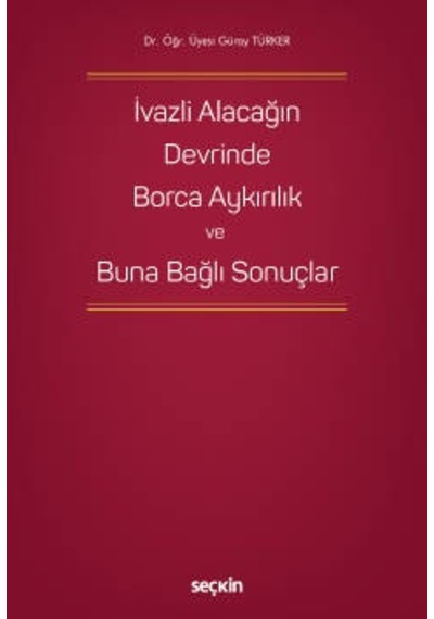İvazlı Alacağın Devrinde Borca Aykırılık ve Buna Bağlı Sonuçlar - Seçkin Yayıncılık