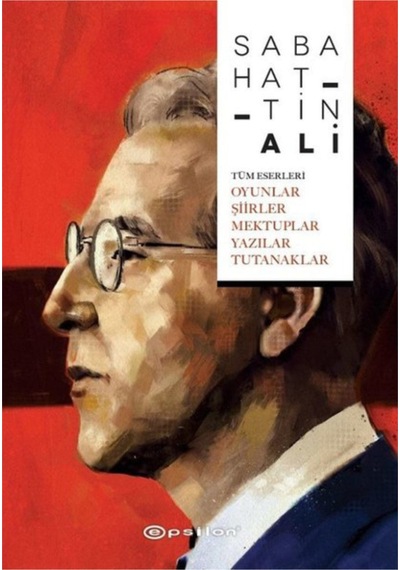 Tüm Eserleri-Oyunlar Şiirler Mektuplar Yazılar Tutanaklar - Sabahattin Ali - Epsilon Yayınevi